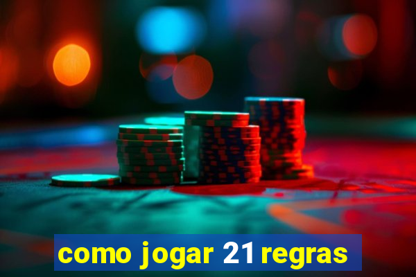 como jogar 21 regras