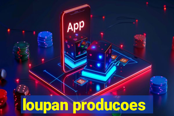 loupan producoes