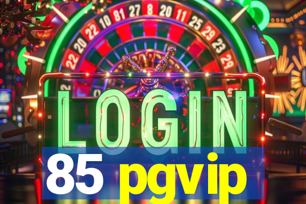 85 pgvip