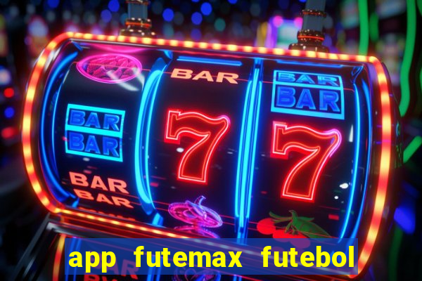 app futemax futebol ao vivo