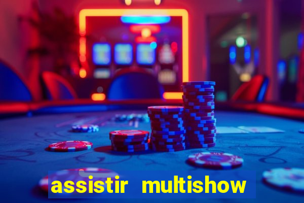assistir multishow ao vivo gratis