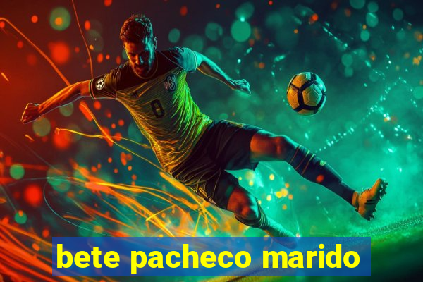 bete pacheco marido
