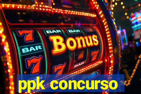 ppk concurso