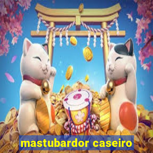 mastubardor caseiro