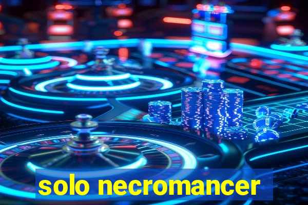 solo necromancer