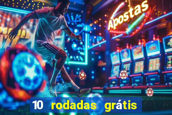 10 rodadas grátis sem depósito