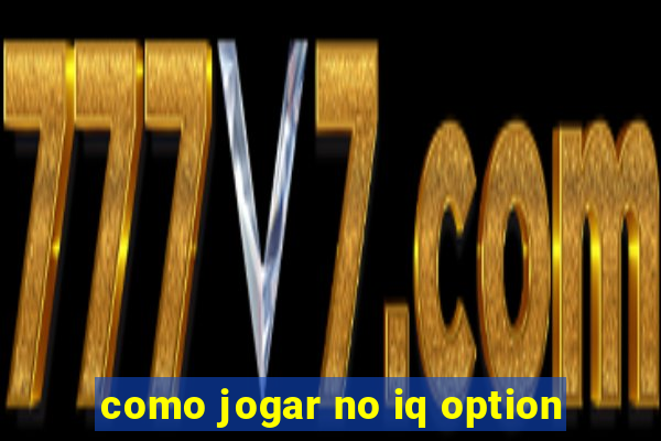 como jogar no iq option