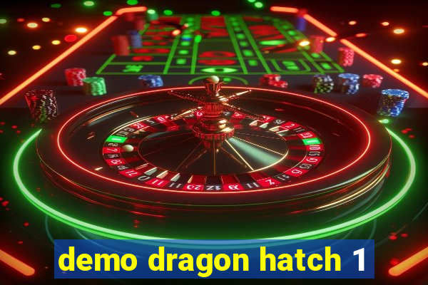 demo dragon hatch 1