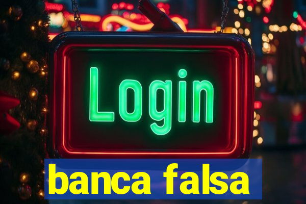 banca falsa