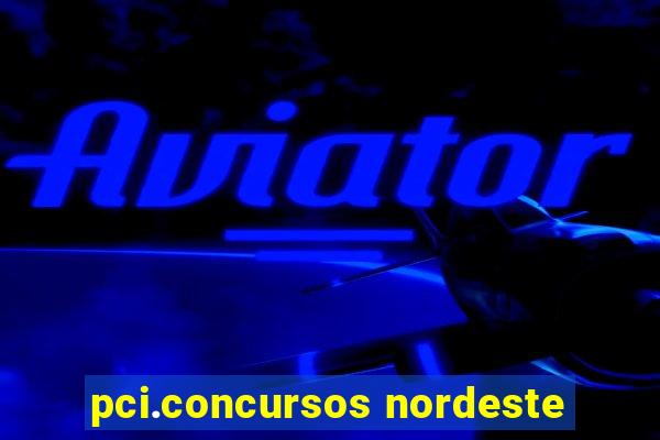 pci.concursos nordeste