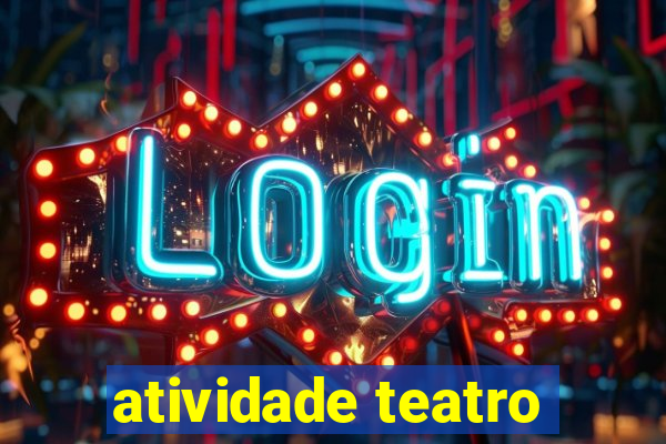 atividade teatro