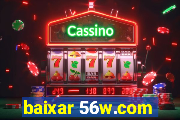 baixar 56w.com