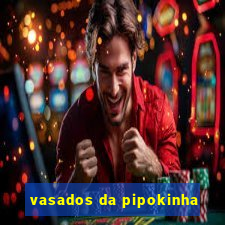 vasados da pipokinha