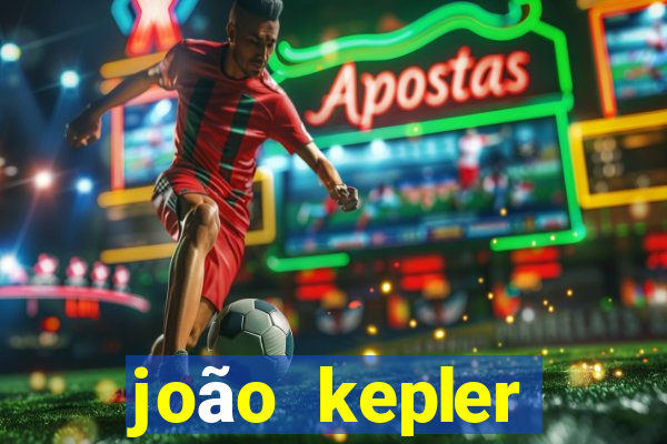 joão kepler fortuna estimada