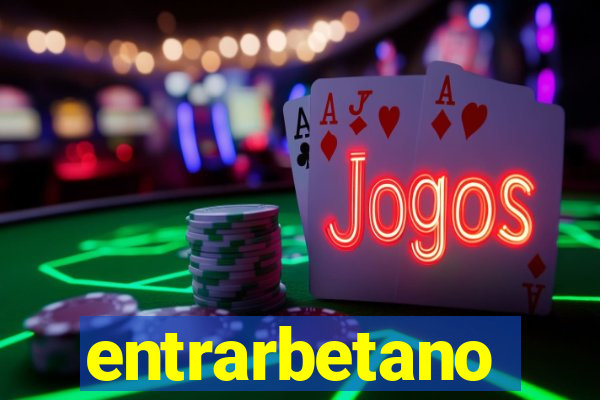 entrarbetano