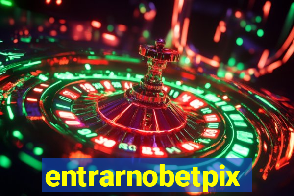 entrarnobetpix