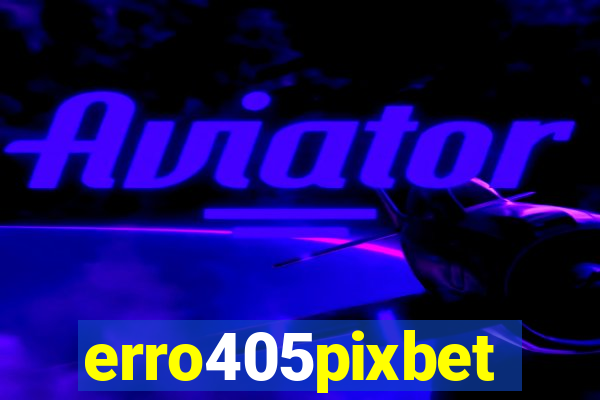 erro405pixbet