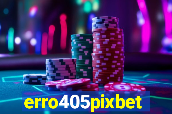 erro405pixbet