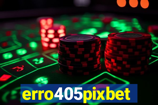 erro405pixbet