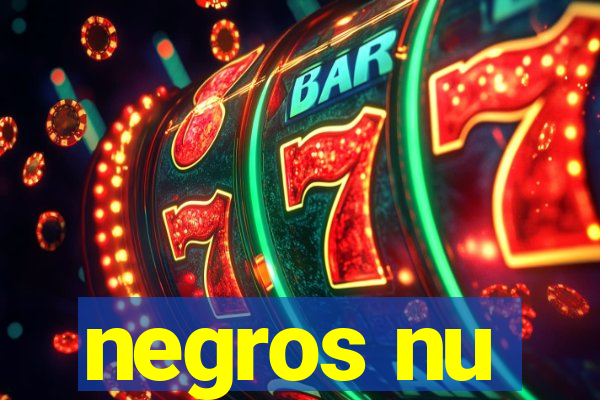 negros nu