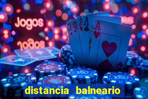 distancia balneario camboriu x beto carrero
