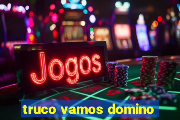 truco vamos domino