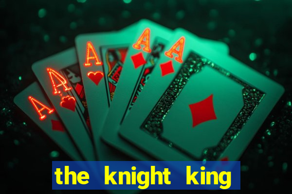 the knight king who returned with a god 1