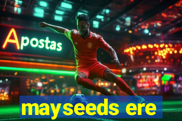 mayseeds ere