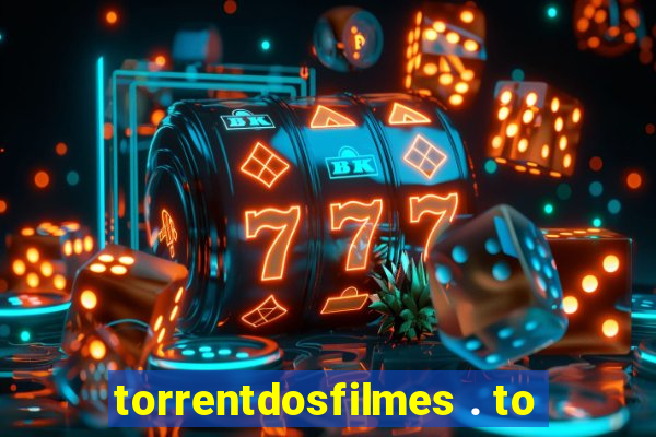 torrentdosfilmes . to