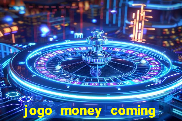 jogo money coming paga mesmo