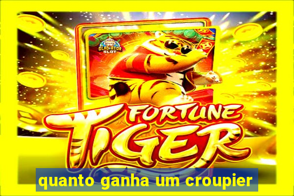 quanto ganha um croupier