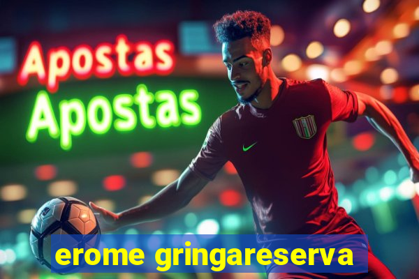 erome gringareserva
