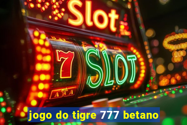 jogo do tigre 777 betano