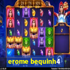 erome bequinh4