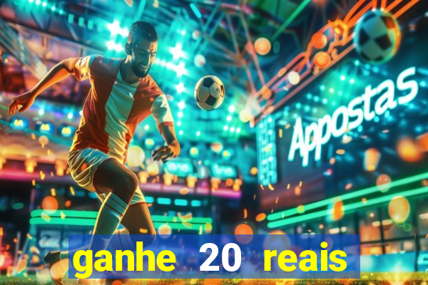ganhe 20 reais para apostar cadastre