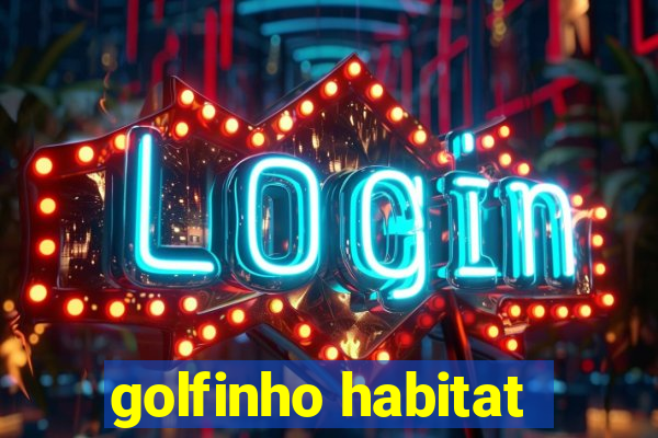 golfinho habitat