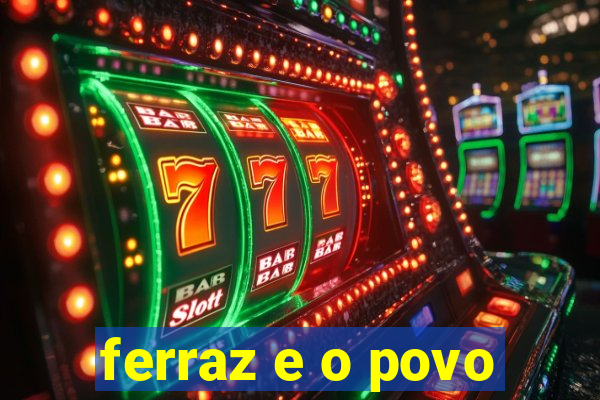 ferraz e o povo