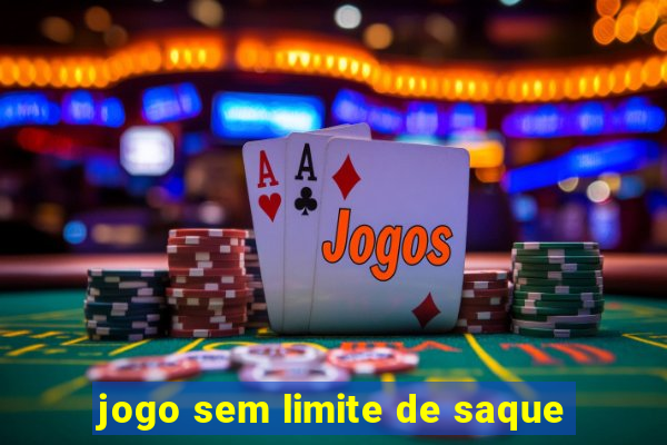 jogo sem limite de saque