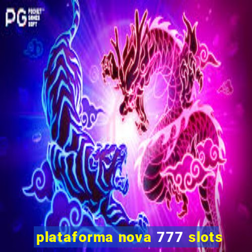 plataforma nova 777 slots