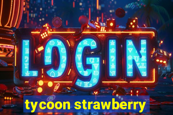 tycoon strawberry