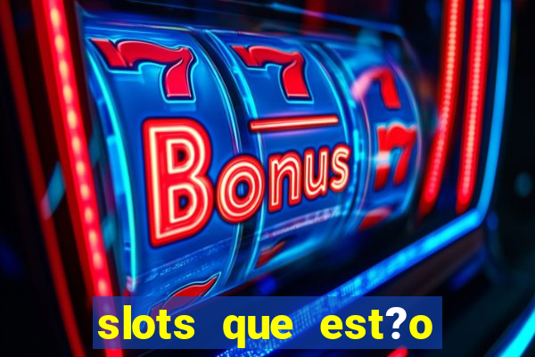 slots que est?o pagando agora