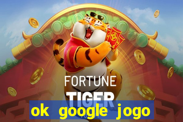ok google jogo para ganhar dinheiro