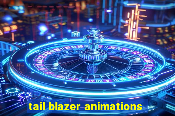 tail blazer animations