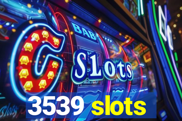 3539 slots
