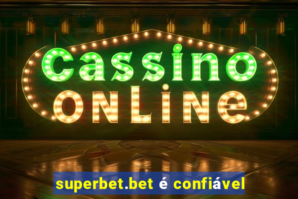superbet.bet é confiável