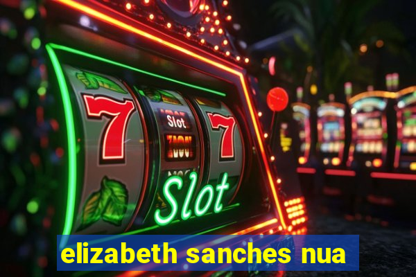 elizabeth sanches nua