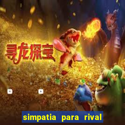 simpatia para rival ir embora para outra cidade