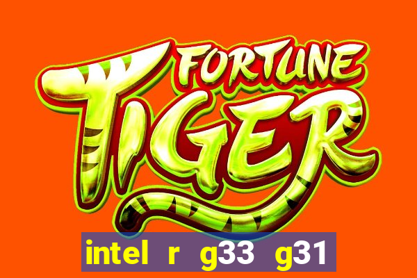 intel r g33 g31 express chipset family roda quais jogos