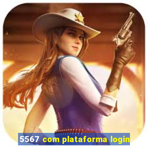 5567 com plataforma login