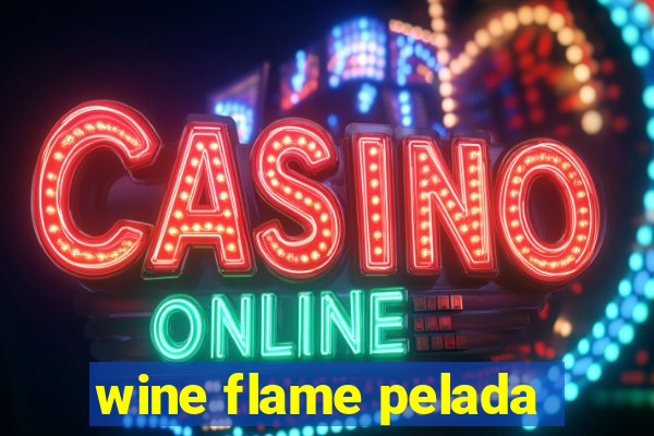 wine flame pelada